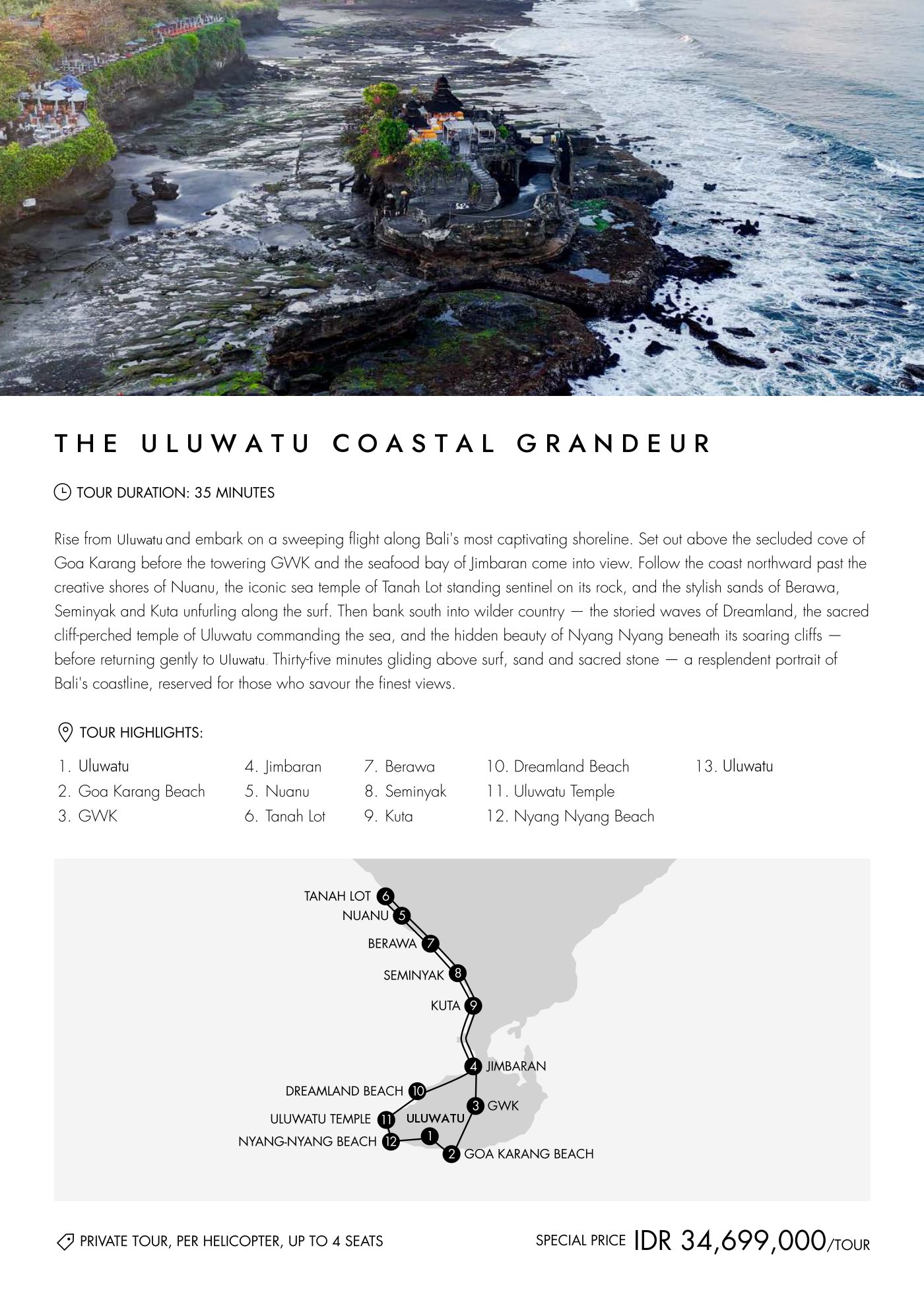 The Uluwatu Coastal Grandeur — Surf, Sand and Sacred Stone. 35 minutes, private IDR 34,699,000 per helicopter for up to 4 guests. Route: Uluwatu, Goa Karang Beach, GWK, Jimbaran, Nuanu, Tanah Lot, Berawa, Seminyak, Kuta, Dreamland Beach, Uluwatu Temple, Nyang Nyang Beach, Uluwatu.